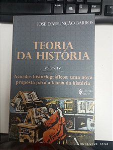 Livro Teoria da História Volume Iv: Acordes Historiográficos: Uma Nova Proposta para a Teoria da História Autor Barros, José D''assunção (2011) [usado]
