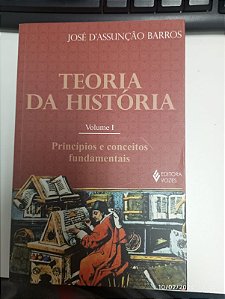 Livro Teoria da História Volume I: Princípios e Conceitos Fundamentais Autor Baroos, José D''assunção (2011) [usado]
