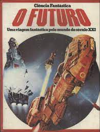 Livro o Futuro- Uma Viagem Fantástica pelo Mundo do Século Xxi (col. Ciência Fantástica) Autor Desconhecido (1980) [usado]