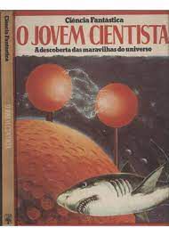 Livro o Jovem Cientista- a Descoberta das Maravilhas do Universo (col. Ciência Fantástica) Autor Desconhecido (1980) [usado]