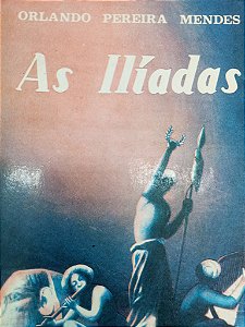 Livro as Ilíadas Autor Mendes, Orlando Pereira (1976) [usado]