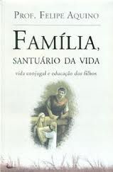 Livro Família, Santuário D Vida Autor Áquino, Prof. Felipe (2007) [seminovo]