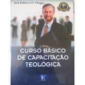 Livro Curso Básico de Capacitação Teológica Autor Chagas, José Roberto O. (2015) [usado]