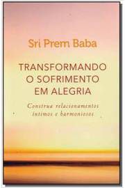 Livro Transformando o Sofrimento em Alegria Autor Baba, Sri Prem (2017) [usado]
