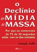 Livro Declínio da Mídia de Massa, o Autor Jaffe, Joseph (2008) [usado]