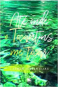 Livro até onde o Tocantins Me Tocar Autor Elias, Carmem Teresa (2022) [seminovo]