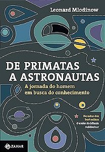 Livro de Primatas a Astronautas: a Jornada do Homem em Busca do Conhecimento Autor Mlodinow, Leonard (2015) [usado]
