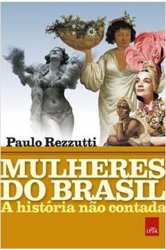 Livro Mulheres do Brasil: a História Não Contada Autor Rezzutti, Paulo (2018) [seminovo]