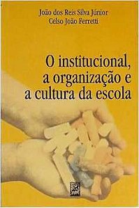 Livro o Institucional, a Organização e a Cultura da Escola Autor Júnior, João dos Reis Silva (2004) [usado]