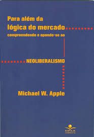 Livro para Além da Lógica de Mercado: Compreendendo e Opondo-se ao Neoliberalismo Autor Apple, Michael W. (2005) [usado]