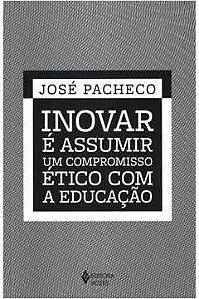 Livro Inovar é Assumir um Compromisso Ético com a Educação Autor Pacheco, José (2019) [seminovo]