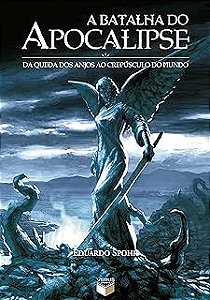 Livro a Batalha do Apocalipse: da Queda dos Anjos ao Crepúsculo do Mundo Autor Spohr, Eduardo (2015) [usado]