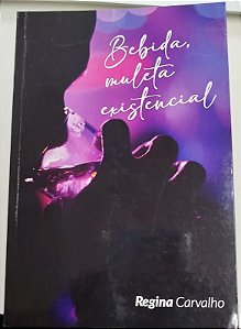 Livro Bebida, Muleta Existencial Autor Carvalho, Regina (2023) [seminovo]