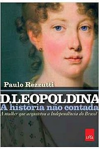Livro D. Leopoldina: a História Não Contada Autor Rezzutti, Paulo (2017) [seminovo]