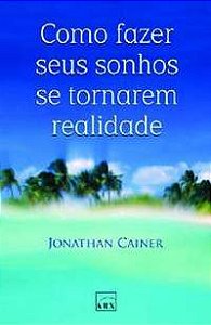 Livro Como Fazer seus Sonhos Se Tornarem Realidade Autor Cainer, Jonatham (2007) [usado]