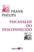 Livro Psicanálise do Desconhecido Autor Philips, Frank (1997) [seminovo]