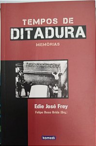 Livro Tempos de Ditadura - Memórias Autor Frey, Edie José (2010) [seminovo]
