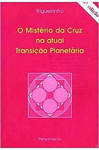 Livro Mistério da Cruz na Atual Transição Planetária, o Autor Trigueirinho (2005) [seminovo]