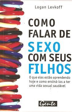 Livro Como Falar de Sexo com seus Filhos Autor Levkoff, Logan (2008) [seminovo]