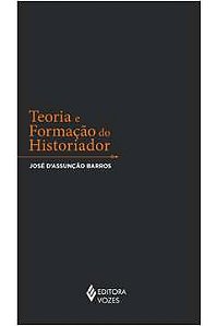 Livro Teoria e Formação do Historiador Autor Barros, José D''assunção (2017) [seminovo]