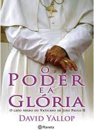 Livro Poder e a Glória, o Autor Yallop, David (2007) [usado]