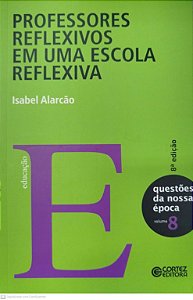 Livro Professores Reflexivos em Uma Escola Reflexiva Autor Alarcão, Isabel (2003) [novo]