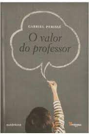 Livro Valor do Professor, o Autor Perissé, Gabriel (2011) [novo]