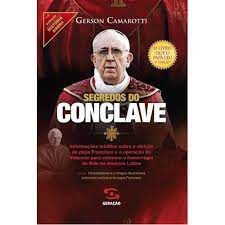 Livro Segredo do Conclave Vol.8 Col. História Agora : os Bastidores da Eleição do Papa Francisco... Autor Camarotti, Gerson (2013) [usado]