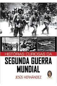 Livro Histórias Curiosas da Segunda Guerra Mundial Autor Hernández, Jesús (2014) [usado]