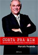 Livro Corta Pra mim - os Bastidores das Grandes Investigaçoes Autor Rezende, Marcelo (2013) [usado]