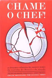 Livro Chame o Chef! os Desastres Culinários dos Maiores Nomes da Cozinha do Brasil e do Mundo Autor Fróes, Luciana (2006) [usado]