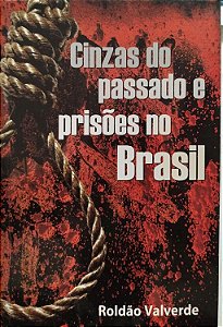 Livro Cinzas do Passado e Prisões no Brasil Autor Valverde, Roldão (2010) [seminovo]