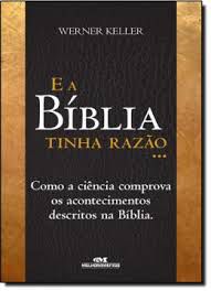 Livro e a Bíblia Tinha Razão... Autor Keller, Werner (2012) [seminovo]