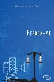 Livro Perdoa-me Autor Prado, Francisco Almeida (2013) [seminovo]