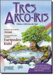 Livro Três Arco-íris - Uma Colônia de Luz Autor Kühl, Eurípedes (2007) [seminovo]