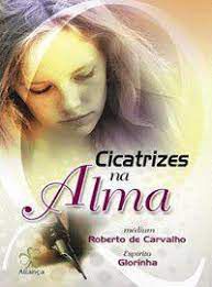 Livro Cicatrizes na Alma Autor Carvalho, Roberto de (2010) [seminovo]