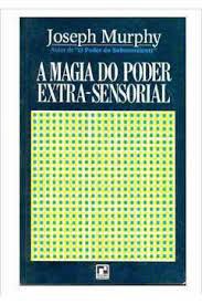 Livro a Magia do Poder Extra-sensorial Autor Murphy, Joseph (1971) [usado]