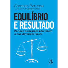 Livro Equilíbrio e Resultado: por que as Pessoas Não Fazem o que Deveriam Fazer? Autor Barbosa, Christian (2012) [seminovo]