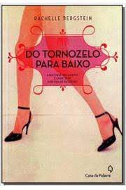 Livro do Tornozelo para Baixo: a História dos Sapatos e Como Eles Definem as Mulheres Autor Bergstein, Rachelle (2013) [seminovo]