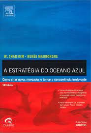 Livro a Estratégia do Oceano Azul : Como Criar Novos Mercados e Tornar a Concorrência Irrelevante Autor Kim, W.chan (2005) [usado]