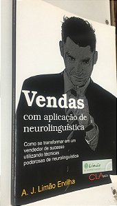 Livro Vendas com Aplicação de Neurolinguística: Como Se Transformar em um Vendedor de Sucesso Utilizando Técnicas Poderosas de Neurolinguística Autor Ervilha, A.j. Limão (2011) [usado]