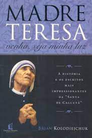 Livro Madre Teresa: Venha, Seja Minha Luz Autor Kolodiejchu, Brian (2008) [seminovo]