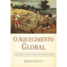 Livro o Aquecimento Global : a Influência do Clima no Apogeu e Declínio das Civilizações Autor Fagan, Brian (2009) [usado]