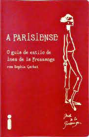 Livro a Parisiense: o Guia de Estilo de Ines de La Fressange Autor Fressange, Ines de La (2011) [usado]