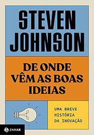 Livro de onde Vêm as Boas Ideias : Uma Breve História da Inovação Autor Johnson, Steven (2021) [usado]