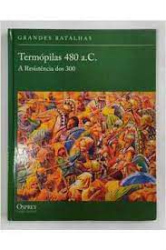 Livro Termópilas 480 A.c. - a Resistência dos 300 (grandes Batalhas) Autor Fields, Nic (2010) [usado]