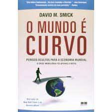 Livro o Mundo é Curvo: Perigos Ocultos para a Economia Mundial- a Crise Imobiliária Foi Apenas o Início Autor Smick, David M. (2009) [usado]