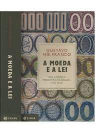 Livro a Moeda e a Lei : Uma História Monetária Brasileira 1933-2013 Autor Franco, Gustavo H.b. (2017) [usado]