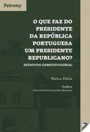 Livro o que Faz do Presidente da República Portuguesa um Presidente Republicano? Autor Veiga, Paula (2018) [seminovo]