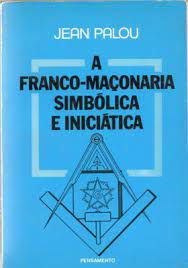 Livro a Franco-maçonaria Simbólica e Iniciática Autor Palou, Jean [usado]